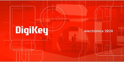 時刻關注“得捷時刻”直播活動，DigiKey 將在electronica 2024展示新產(chǎn)品，并贈送精美禮品